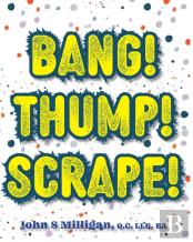 Bang! Thump! Scrape!