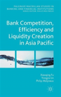 Bank Competition, Efficiency And Liquidity Creation In Asia Pacific