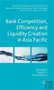 Bank Competition, Efficiency And Liquidity Creation In Asia Pacific