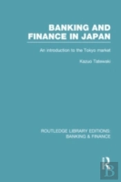 Banking And Finance In Japan (Rle Banking & Finance)