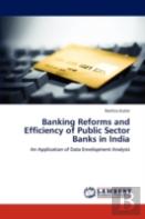 Banking Reforms And Efficiency Of Public Sector Banks In India