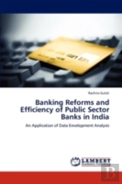 Banking Reforms And Efficiency Of Public Sector Banks In India