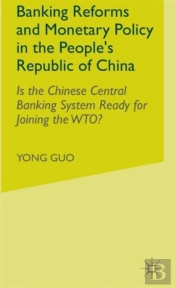 Banking Reforms And Monetary Policy In The People'S Republic Of China