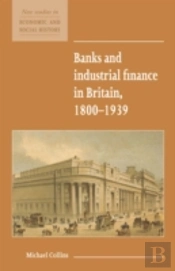 Banks And Industrial Finance In Britain, 1800â€“1939