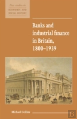 Bertrand.pt - Banks And Industrial Finance In Britain, 1800â€“1939