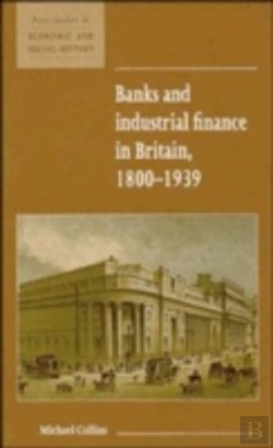 Bertrand.pt - Banks And Industrial Finance In Britain, 1800â€“1939