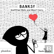 Banksy Graffitied Walls And Wasn'T Sorry.