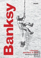 Banksy : L'Homme Derrière Le Mur