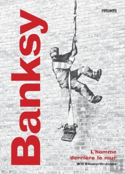 Bertrand.pt - Banksy : L'Homme Derrière Le Mur