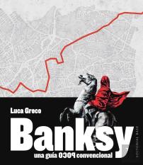 Banksy. Una Guia Poco Convencional