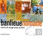 Banlieue Nomade ; Carnets De Voyage Autour De Paris