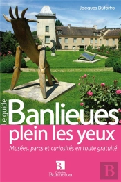 Banlieues Plein Les Yeux ; Musées, Parcs Et Curiosités En Toute Gratuité
