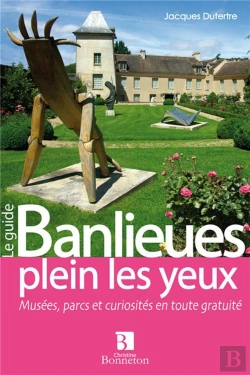 Bertrand.pt - Banlieues Plein Les Yeux ; Musées, Parcs Et Curiosités En Toute Gratuité