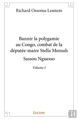 Bertrand.pt - Bannir La Polygamie Au Congo, Combat De La Députée-Maire Stella Mensah Sassou Nguesso - Tome 1