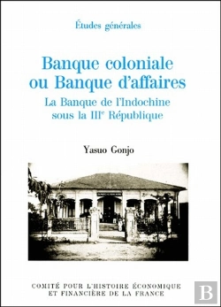 Bertrand.pt - Banque Coloniale Ou Banque D'Affaires ; La Banque De L'Indochine Sous La Iii République