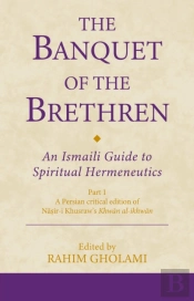 Banquet Of The Brethren: An Ismaili Guide To Spiritual Hermeneutics
