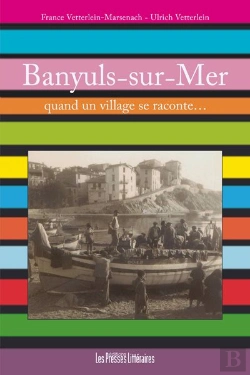 Bertrand.pt - Banyuls-Sur-Mer ; Quand Un Village Se Raconte...