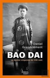 Bao Daï : Le Dernier Empereur Du Viêt-Nam