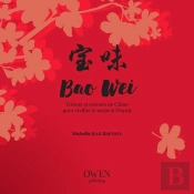 Bao Weï ; Trésors Et Saveurs De Chine Pour Vivifier Le Corps Et L'Esprit
