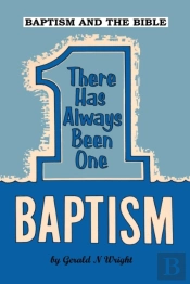 Baptism And The Bible: There Has Always Been One Baptism