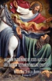 Baptism In The Name Of Jesus (Act 2:38): And The New Testament Pauline Epistles