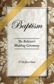 Baptism - The Believer'S Wedding Ceremony