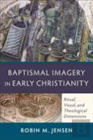 Baptismal Imagery In Early Christianity Â€“ Ritual, Visual, And Theological Dimensions