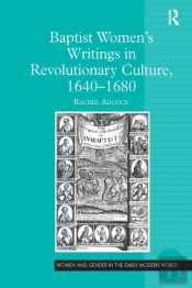 Baptist Womenâ€™S Writings In Revolutionary Culture, 1640-1680