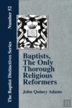 Bertrand.pt - Baptists, The Only Thorough Religious Reformers