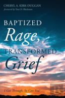 Baptized Rage, Transformed Grief