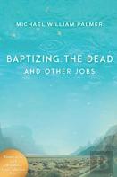 Baptizing The Dead And Other Jobs
