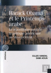 Barack Obama Et Le Printemps Arabe ; Le Repositionnement De La Politique Américaine Au Moyen-Orient