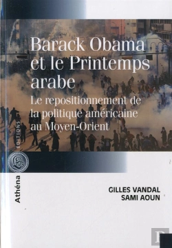 Bertrand.pt - Barack Obama Et Le Printemps Arabe ; Le Repositionnement De La Politique Américaine Au Moyen-Orient