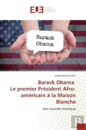 Barack Obama Le Premier President Afro-Americain A La Maison Blanche - Une Nouvelle Amerique
