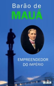 Barão De Mauá: Empreendedor Do Império