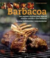 Barbacoa: Las Mejores Técnicas para Sacar el Máximo Partido a una Barbacoa, Receitas Tradicionales y Sorprendentes