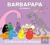 Barbapapa En Famille ! : À La Découverte Des Dinosaures