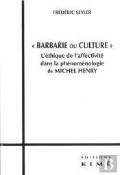 'Barbarie Ou Culture' ; L'Éthique De L'Affectivité Dans La Phénoménologie De Michel Henry