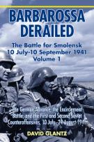 Barbarossa Derailed: The Battle For Smolensk 10 July-10 September 1941