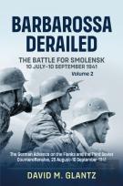 Barbarossa Derailed: The Battle For Smolensk 10 July-10 September 1941