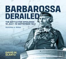Barbarossa Derailed: The Battle For Smolensk 10 July-10 September 1941
