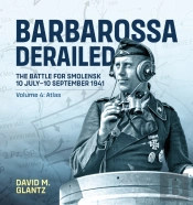 Barbarossa Derailed: The Battle For Smolensk 10 July-10 September 1941