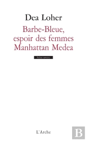 Barbe-Bleue, L'Espoir Des Femmes ; Manhattan Medea