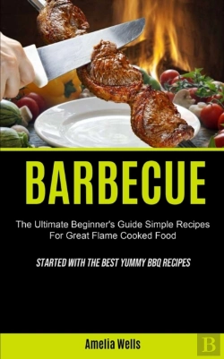 Bertrand.pt - Barbecue: The Ultimate Beginner'S Guide