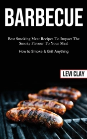 Barbeque: Best Smoking Meat Recipes To I