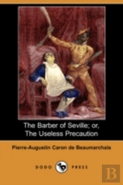 Barber Of Seville; Or, The Useless Precaution (Dodo Press)