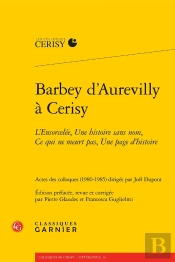 Barbey Daurevilly À Cerisy : L'Ensorcelée, Une Histoire Sans Nom, Ce Qui Ne Meurt Pas, Une Page D'Histoire