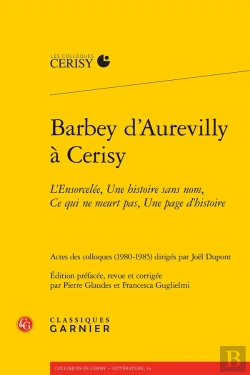 Bertrand.pt - Barbey Daurevilly À Cerisy : L'Ensorcelée, Une Histoire Sans Nom, Ce Qui Ne Meurt Pas, Une Page D'Histoire
