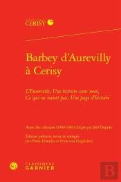 Barbey Daurevilly À Cerisy : L'Ensorcelée, Une Histoire Sans Nom, Ce Qui Ne Meurt Pas, Une Page D'Histoire