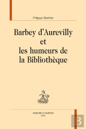 Barbey D'Aurevilly Et Les Humeurs De La Bibliothèque